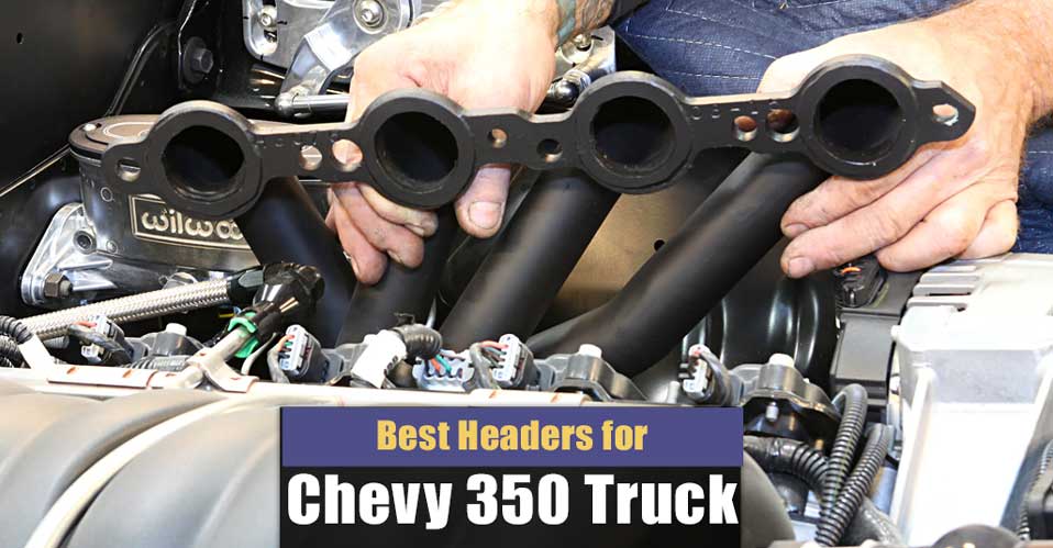 Best Headers for Chevy 350 Truck